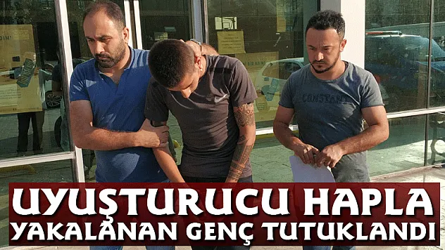 Uyuşturucu hapla yakalanan genç tutuklandı