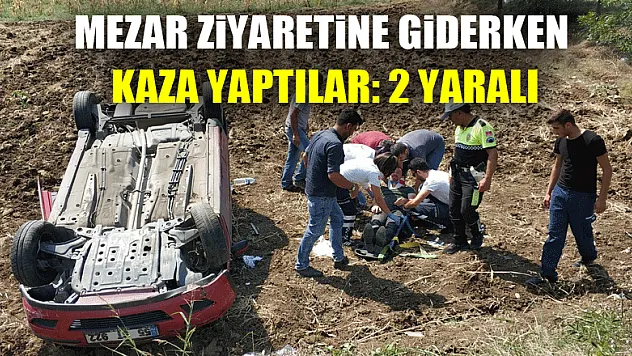Mezar ziyaretine giderken kaza yaptılar: 2 yaralı 