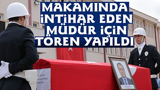 Makamında intihar eden müdür için tören yapıldı