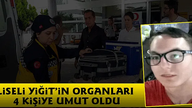 Liseli Yiğit'in organları 4 kişiye umut oldu