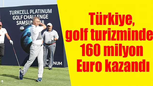 Türkiye, golf turizminden 160 milyon Euro kazandı 