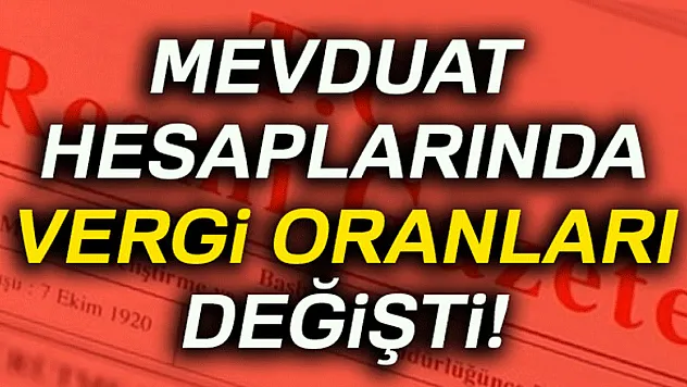 Mevduat hesaplarında vergi oranları değişti