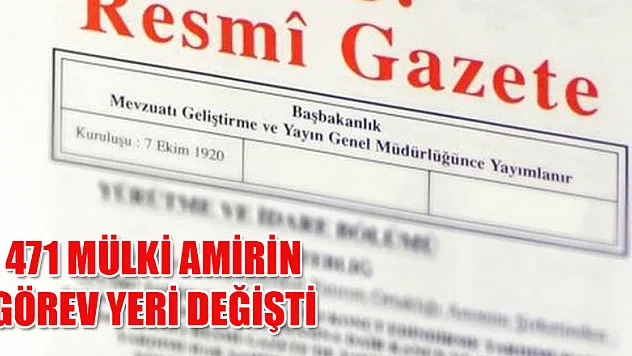 471 Mülki Amir'in görev yeri değişti