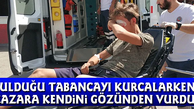 Bulduğu tabancayı kurcalarken kazara kendini gözünden vurdu