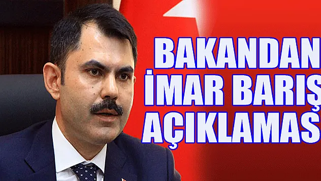 Bakandan imar barışı açıklaması