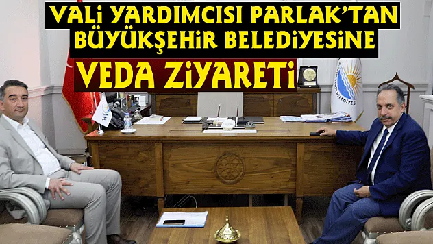 Vali Yardımcısı Parlak'tan Büyükşehir Belediyesine veda ziyareti 