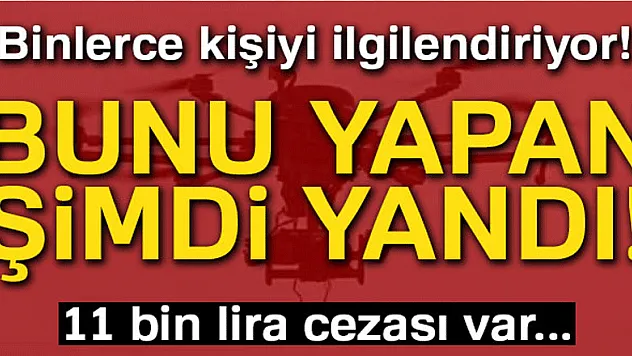 Bunu yapan yandı! 11 bin lira ceza kesilecek...