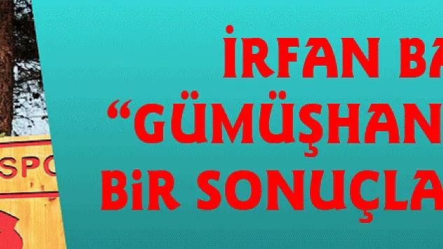 İrfan Başaran: 'Gümüşhane'den güzel bir sonuçla döneceğiz' 