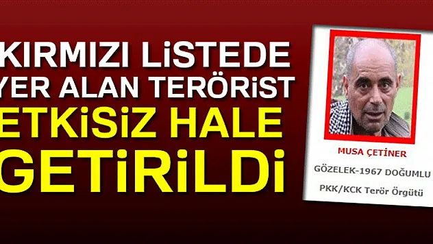 Kırmızı listede yer alan terörist etkisiz hale getirildi