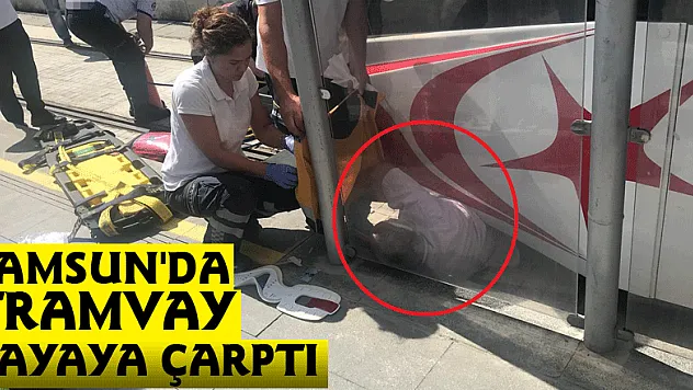 Samsun'da tramvay yayaya çarptı: 1 yaralı