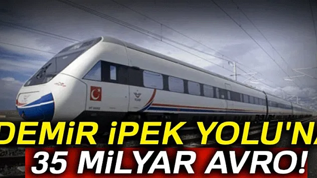 Demir İpek Yolu'na 35 milyar avro