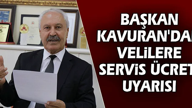 Başkan Kavuran'dan velilere servis ücreti uyarısı 