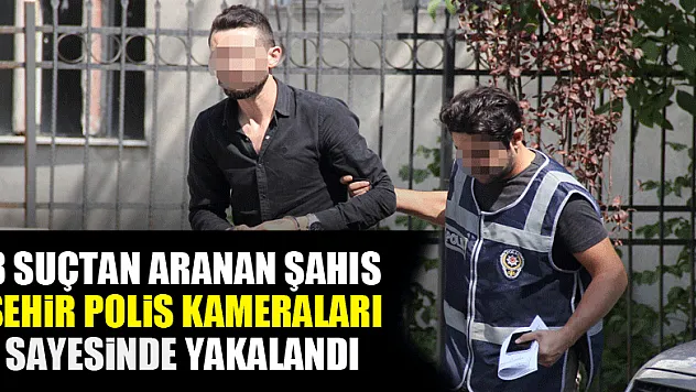 Samsun'da 8 suçtan aranan şahıs şehir polis kameraları sayesinde yakalandı 