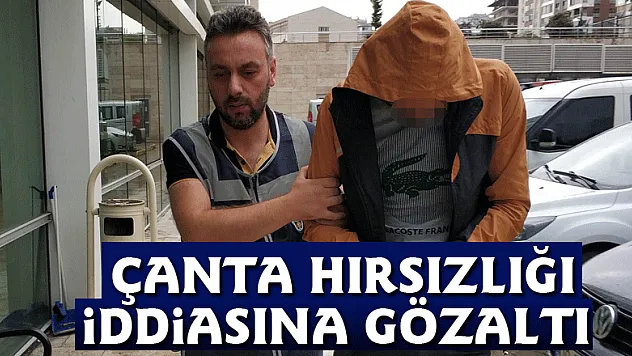 Çanta hırsızlığı iddiasına gözaltı