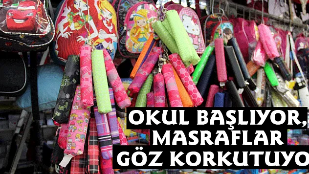 Okul başlıyor, masraflar göz korkutuyor