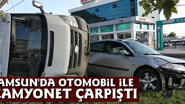 Samsun'da otomobil ile kamyonet çarpıştı