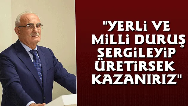 Yılmaz, 'Yerli ve milli duruş sergileyip üretirsek kazanırız'