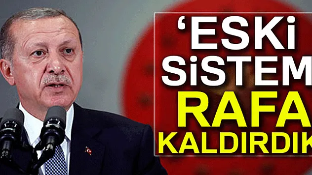 Cumhurbaşkanı Erdoğan: 'Eski eğitim-öğretim sistemini rafa kaldırdık