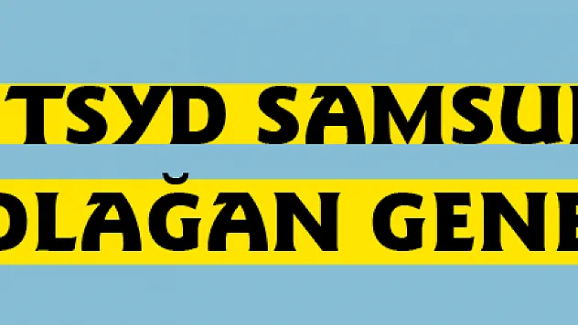  TSYD Samsun Şubesi 1. Olağan Genel Kurulu 