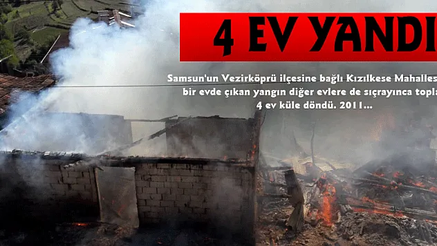 Samsun'da kırsal mahallede 4 ev yandı 