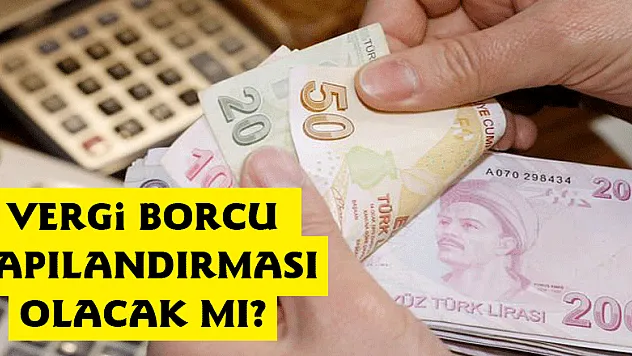 Vergi Borcu Yapılandırması olacak mı?
