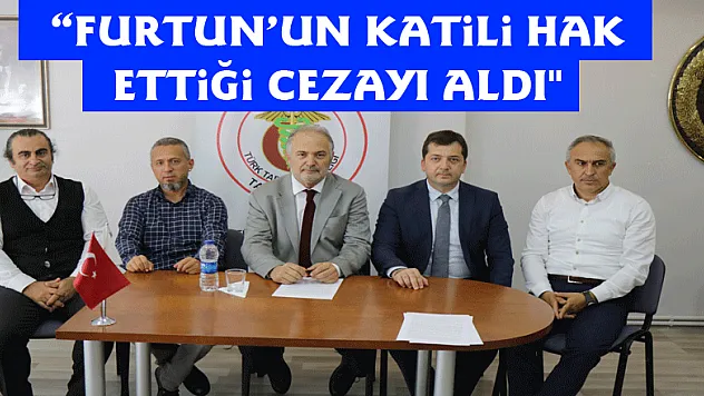 'Furtun'un katili hak ettiği cezayı aldı'