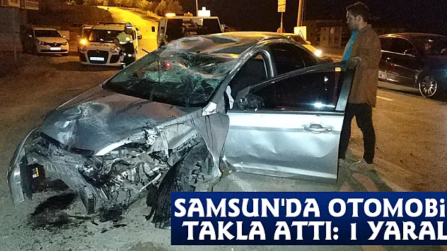 Samsun'da otomobil takla attı: 1 yaralı