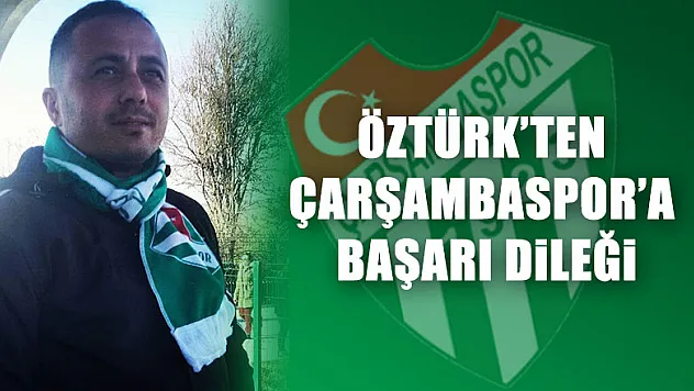 Öztürk'ten Çarşambaspor'a başarı dileği