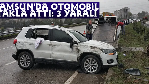 Samsun'da otomobil takla attı: 3 yaralı