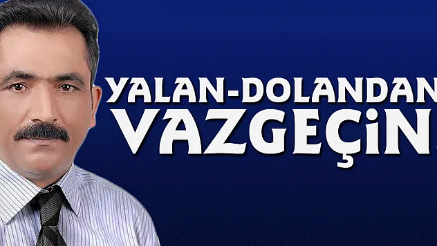 Yalan-dolandan vazgeçin!