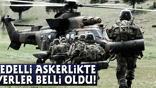 Bedelli Askerlikte yerler belli oldu!