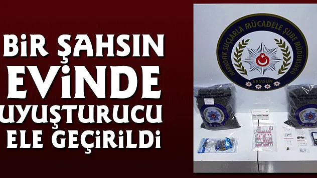 Bir şahsın evinde uyuşturucu ele geçirildi