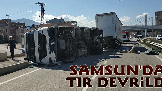 Samsun'da tır devrildi: 1 yaralı