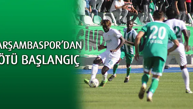 ÇARŞAMBASPOR'DAN KÖTÜ BAŞLANGIÇ