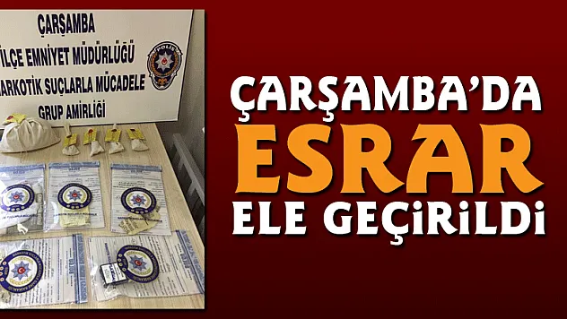ÇARŞAMBA'DA ESRAR ELE GEÇİRİLDİ