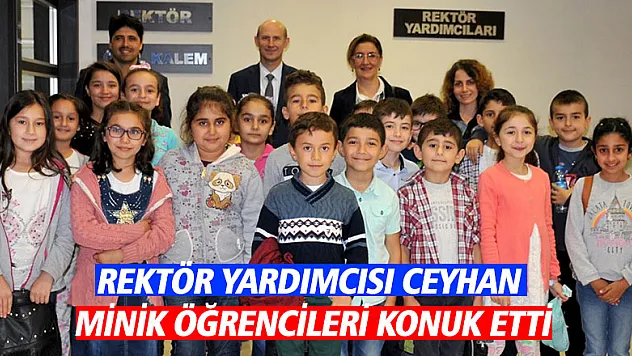 Rektör Yardımcısı Ceyhan minik öğrencileri konuk etti