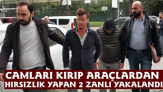 Camları kırıp araçlardan hırsızlık yapan 2 zanlı yakalandı