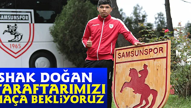 İshak Doğan: Taraftarımızı maça bekliyoruz