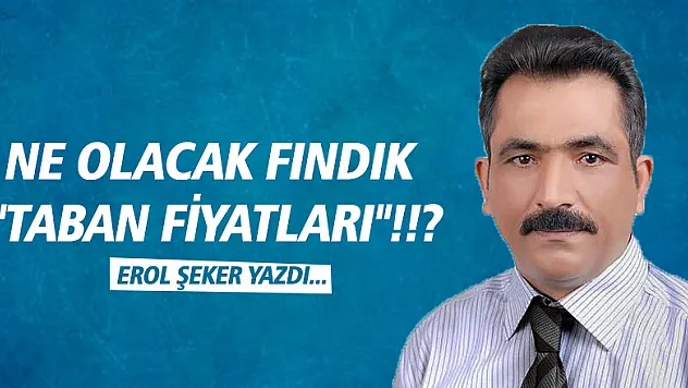 Ne olacak Fındık 'Taban fiyatları'!!?