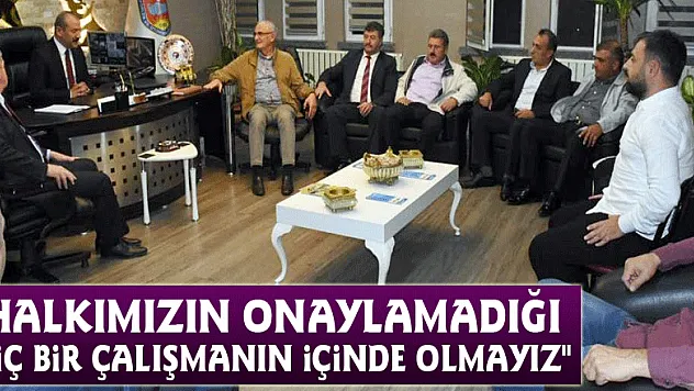 'Halkımızın onaylamadığı hiç bir çalışmanın içinde olmayız'