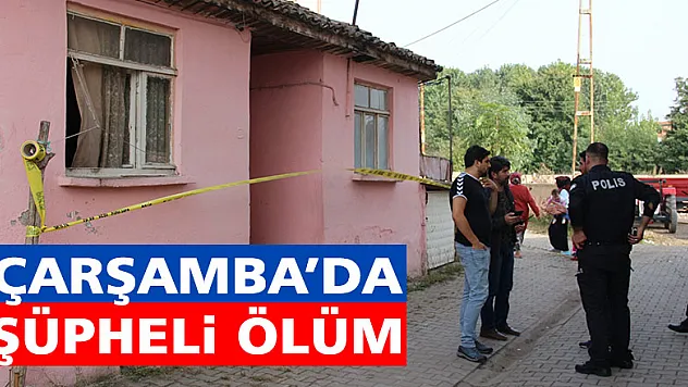 ÇARŞAMBA'DA ŞÜPHELİ ÖLÜM