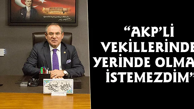 'AKP'Lİ VEKİLLERİNDE YERİNDE OLMAK İSTEMEZDİM'