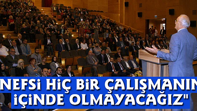 'Nefsi hiç bir çalışmanın içinde olmayacağız'