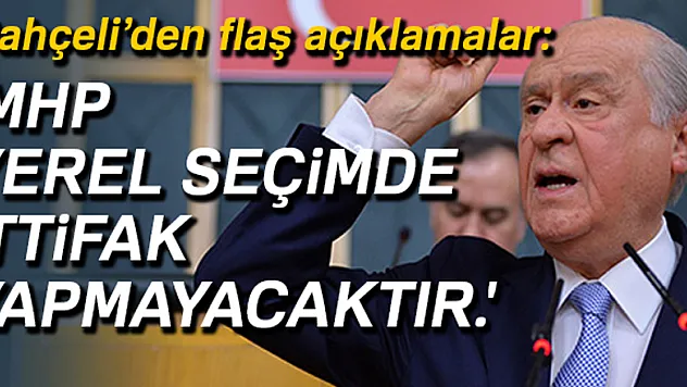 BAHÇELİ'DEN İTTİFAK AÇIKLAMASI