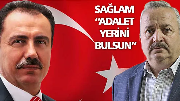 Sağlam: 'Adalet yerini bulsun'