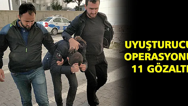 Uyuşturucu operasyonu: 11 gözaltı