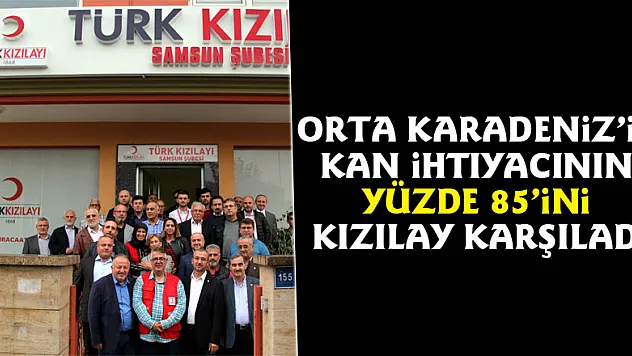 Orta Karadeniz'in kan ihtiyacının yüzde 85'ini Kızılay karşıladı