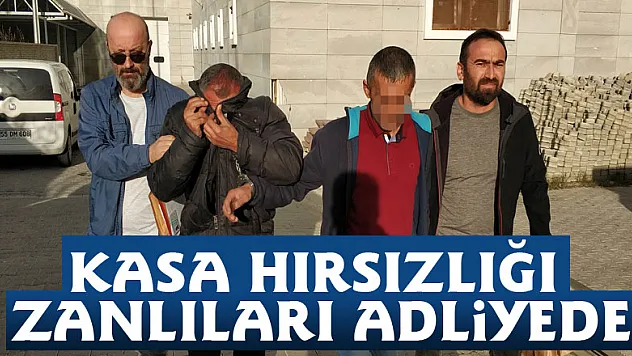 Kasa hırsızlığı zanlıları adliyede