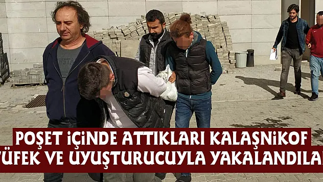 Poşet içinde attıkları Kalaşnikof tüfek ve uyuşturucuyla yakalandılar