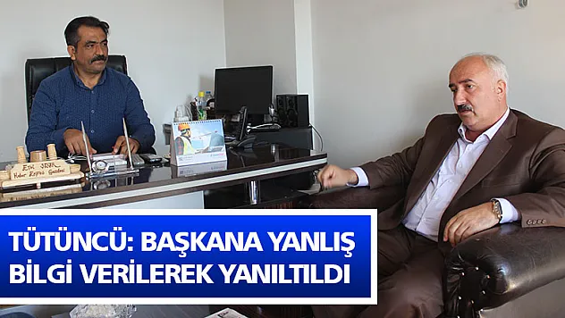 Tütüncü, 'Başkana yanlış bilgi verilerek yanıltıldı'